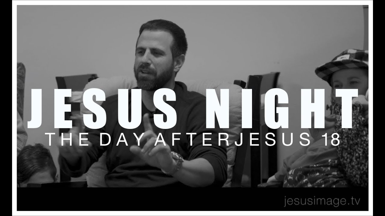 JESUS NIGHT || DAY AFTER JESUS 18 || MICHAEL KOULIANOS