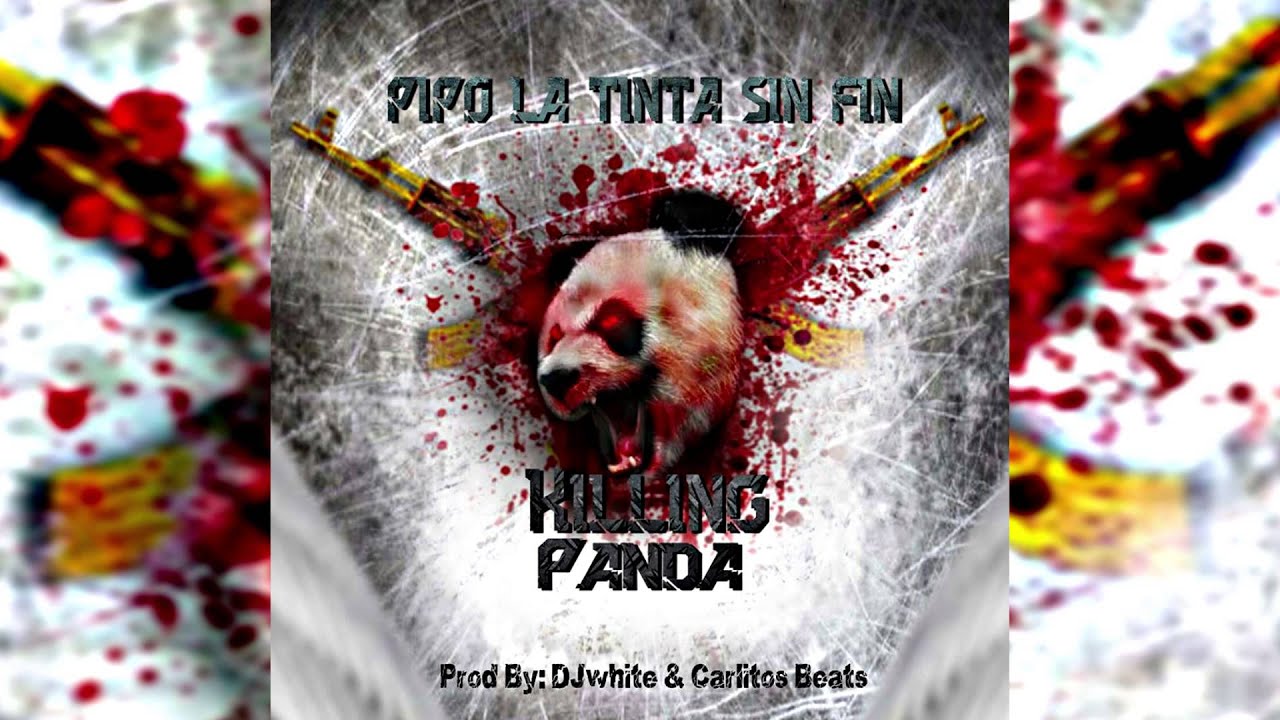 Pipo La Tinta Sin Fin - Killing Panda- Panda Remix  ( Prod by Djwhite)