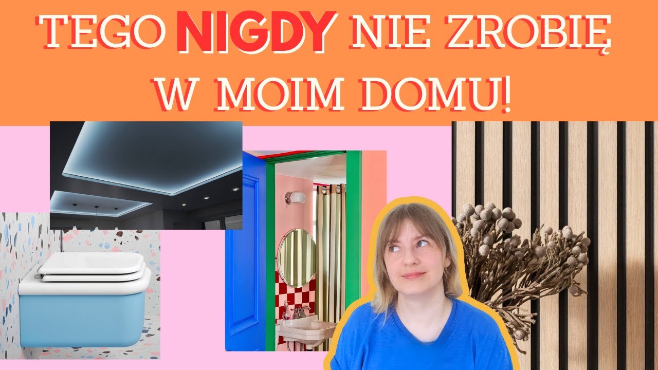 5 rzeczy, których nigdy nie zrobię w moim domu!