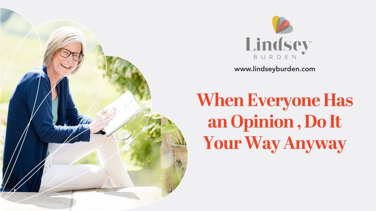 When Everyone Has An Opinion  Do It Your Way Anyway