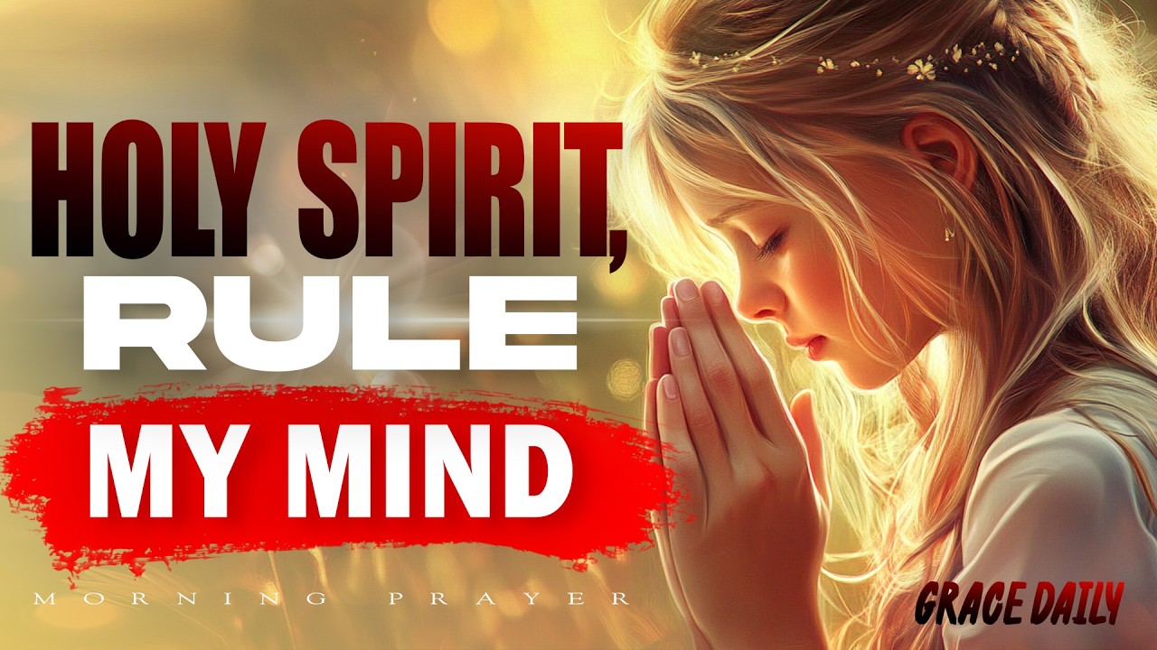 Prayer to Walk in the Spirit | Holy Spirit, Take Control of My Mind Today | Morning Prayer