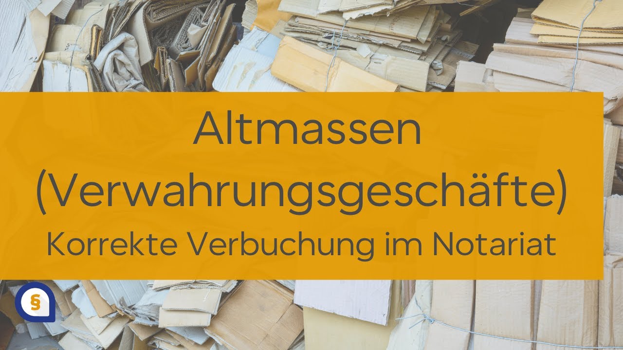 Altmassen (Verwahrungsgesch&auml;fte) und deren Verbuchung im Notariat