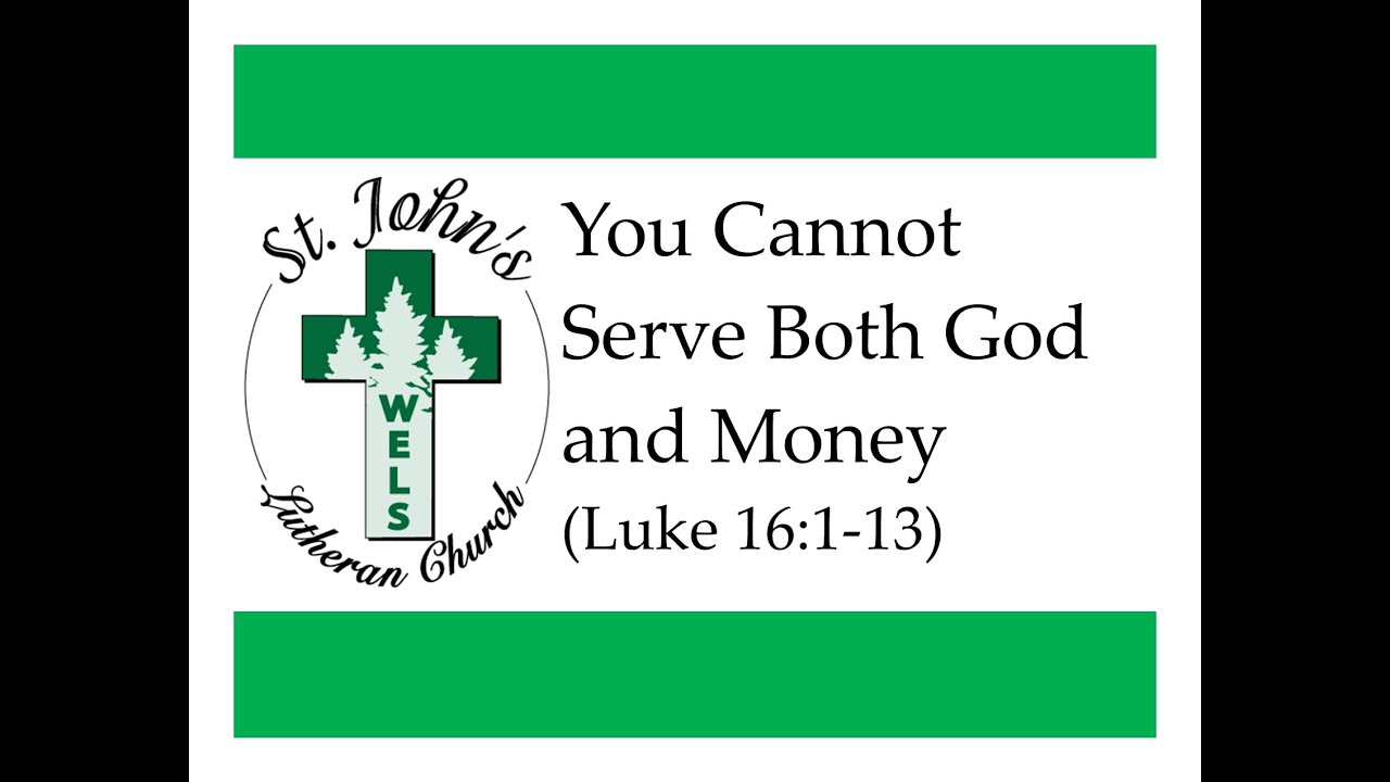You Cannot Serve Both God and Money (Sermon on Luke 16:1-13)