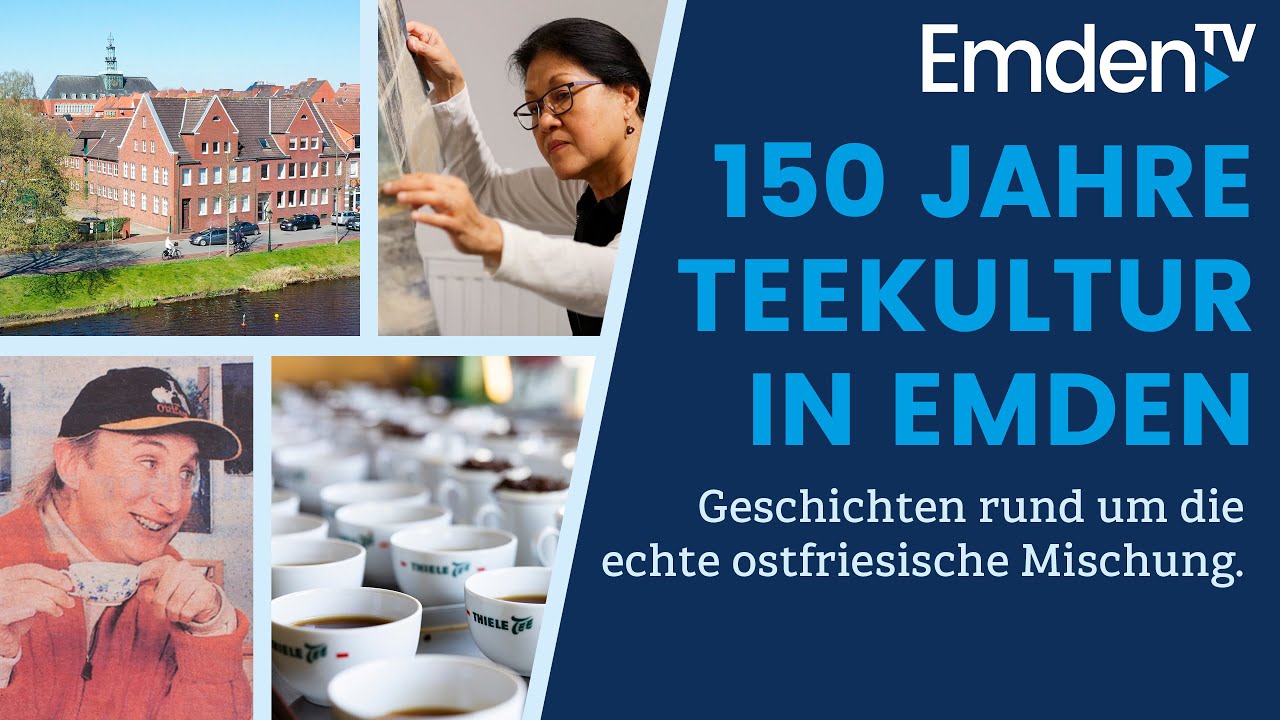 Emden.TV - 29. April: 150 JAHRE TEEKULTUR IN EMDEN