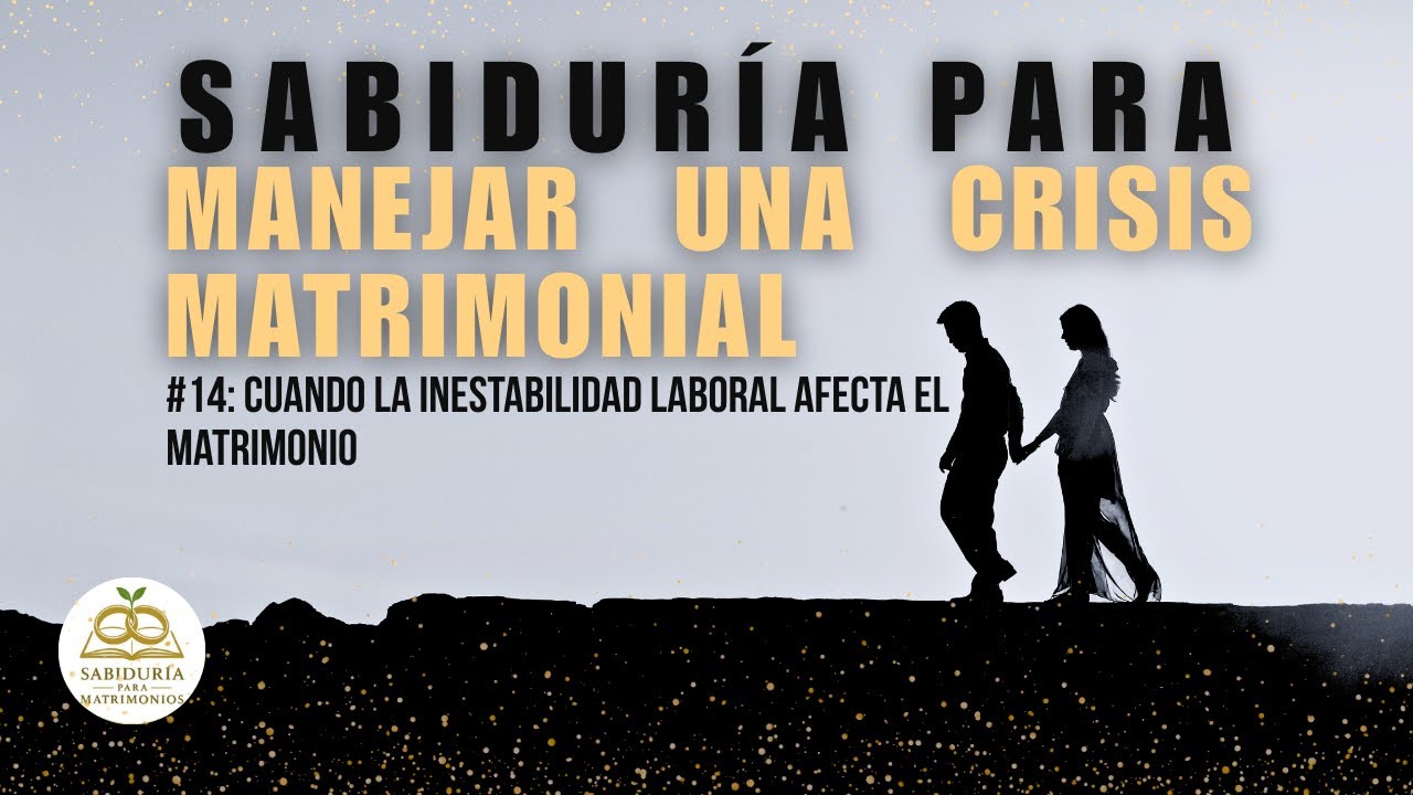 #14 Cuando la inestabilidad laboral afecta el matrimonio | Sabiduría para manejar una crisis.  📖✨