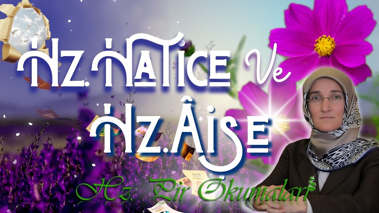 EMİNE EROĞLU İLE HZ. PİR OKUMALARI -  HAZRETİ HATİCE VE HAZRETİ AİŞE