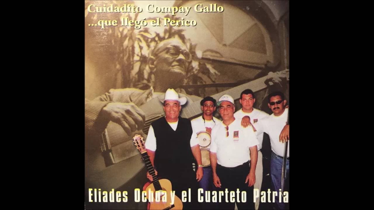 ELIADES OCHOA Y EL CUARTETO PATRIA Cuidadito Compay Gallo