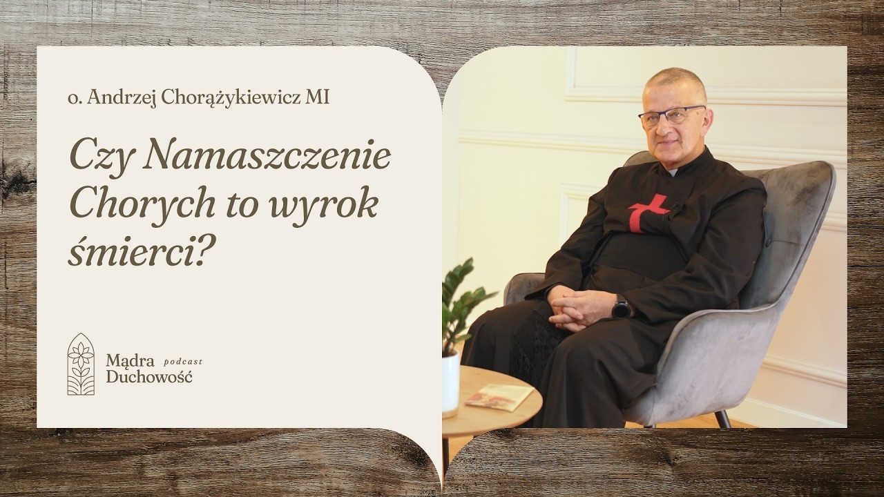 O towarzyszeniu cierpiącym z o. Andrzejem Chorążykiewiczem MI | Mądra Duchowość odc. 2