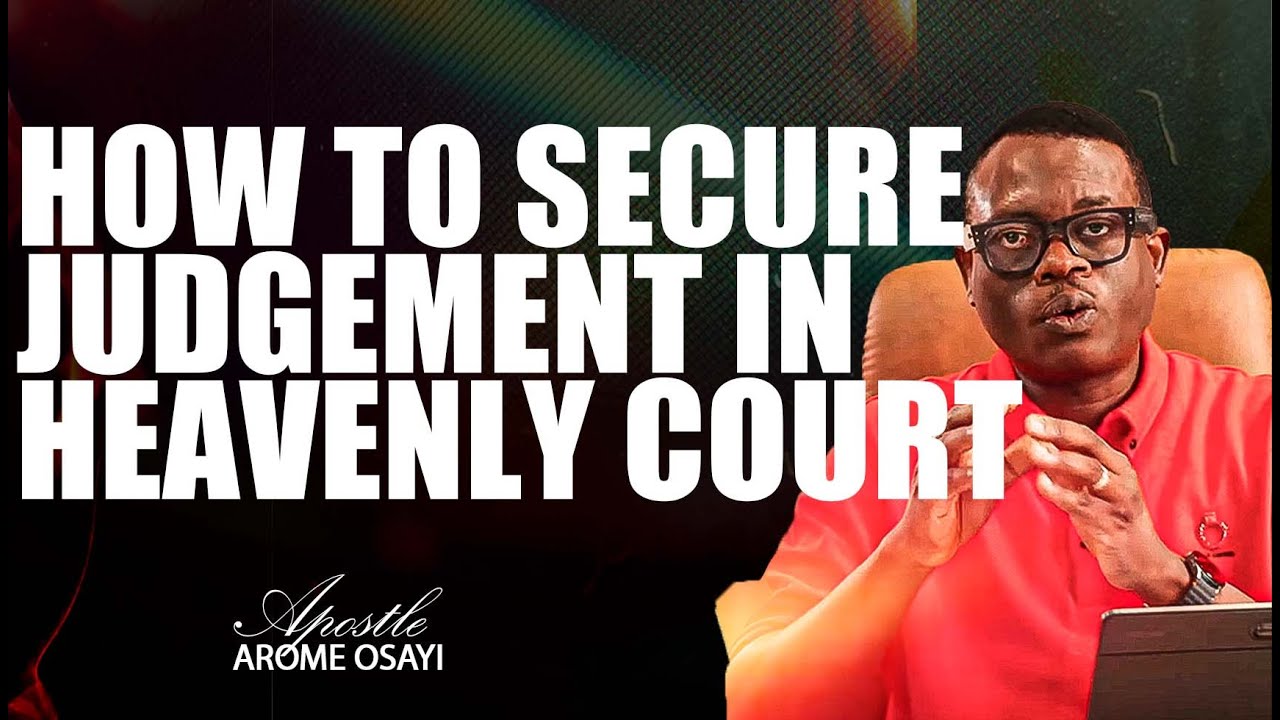 [FULL SERMON] HOW TO SECURE JUDGEMENT IN THE HEAVENLY COURT ll APOSTLE AROME OSAYI
