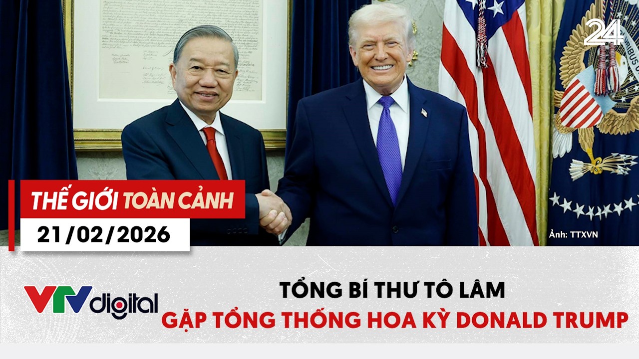 Thế giới toàn cảnh 21/02: Tổng Bí thư Tô Lâm gặp Tổng thống Hoa Kỳ Donald Trump | VTV24
