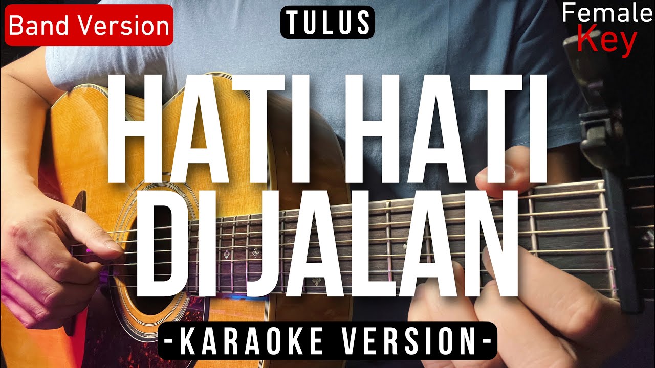 Hati Hati Di Jalan - Tulus (Karaoke Akustik) Female Key