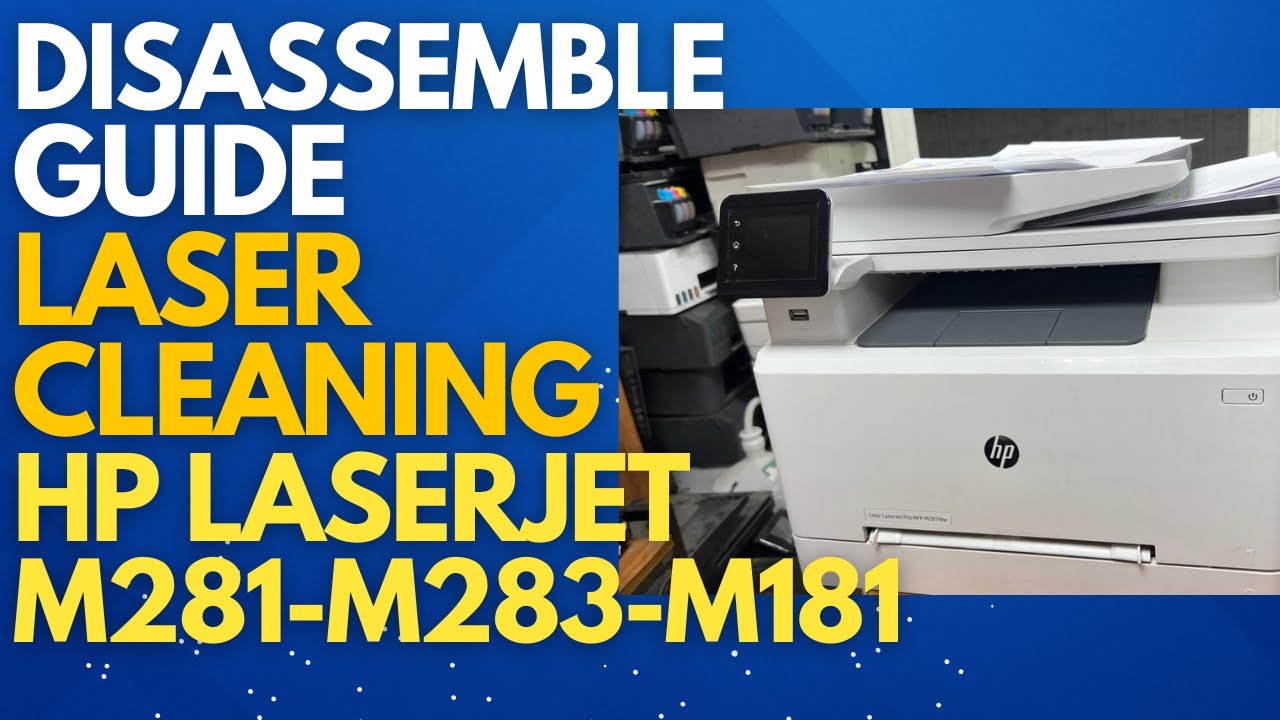 How to Disassemble HP Color LaserJet Pro MFP M281fdw, M283, M181 and Clean Laser Unit Guide