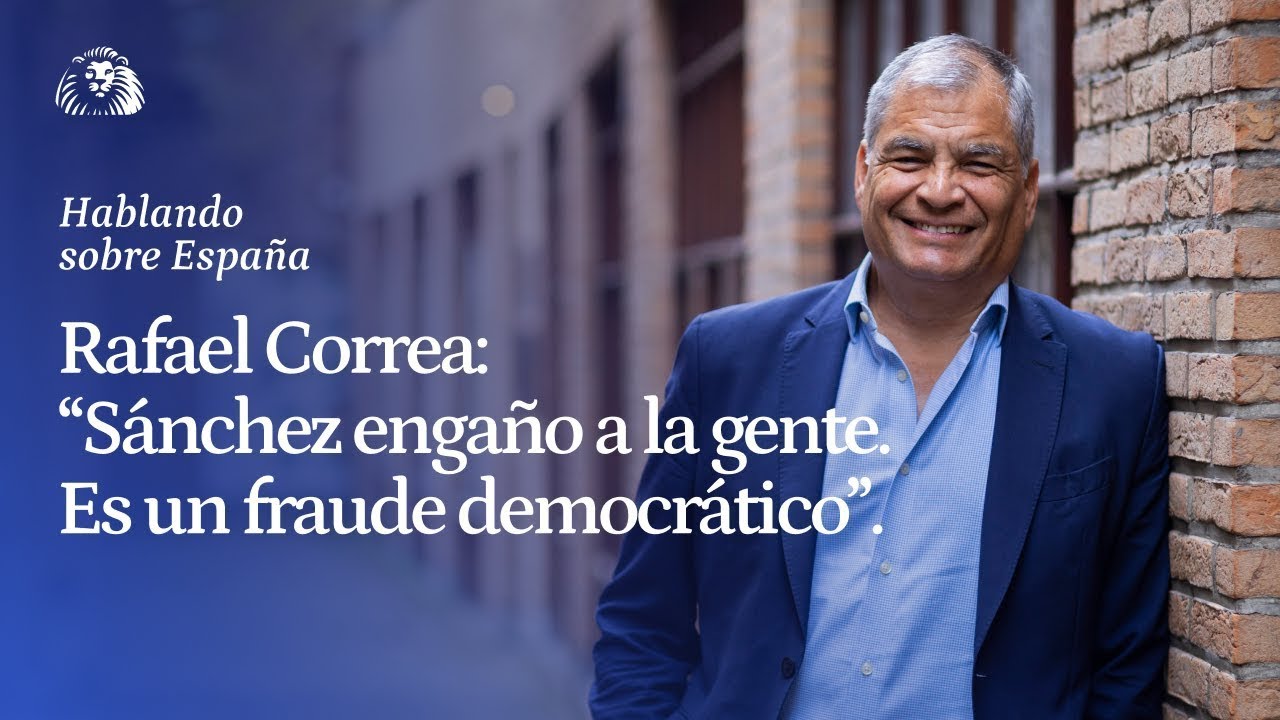Rafael Correa: ''Pedro Sánchez engaño a la gente. Se tendría que iniciar un proceso democrático''.