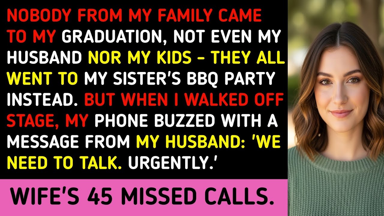 NOBODY FROM MY FAMILY CAME TO MY GRADUATION, NOT EVEN MY HUSBAND NOR MY KIDS – THEY ALL WENT TO MY 