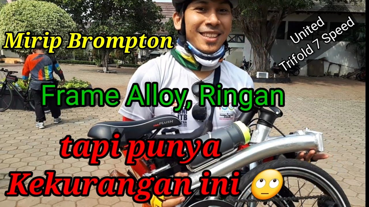 Kekurangan Seli Mirip Brompton, United Trifold 7S, frame nya Alloy, Ringan tapi ......