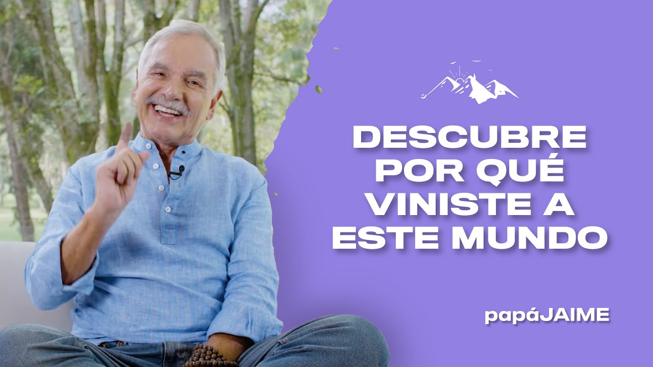 Descubre Por Qué Viniste A Este Mundo | Papá Jaime