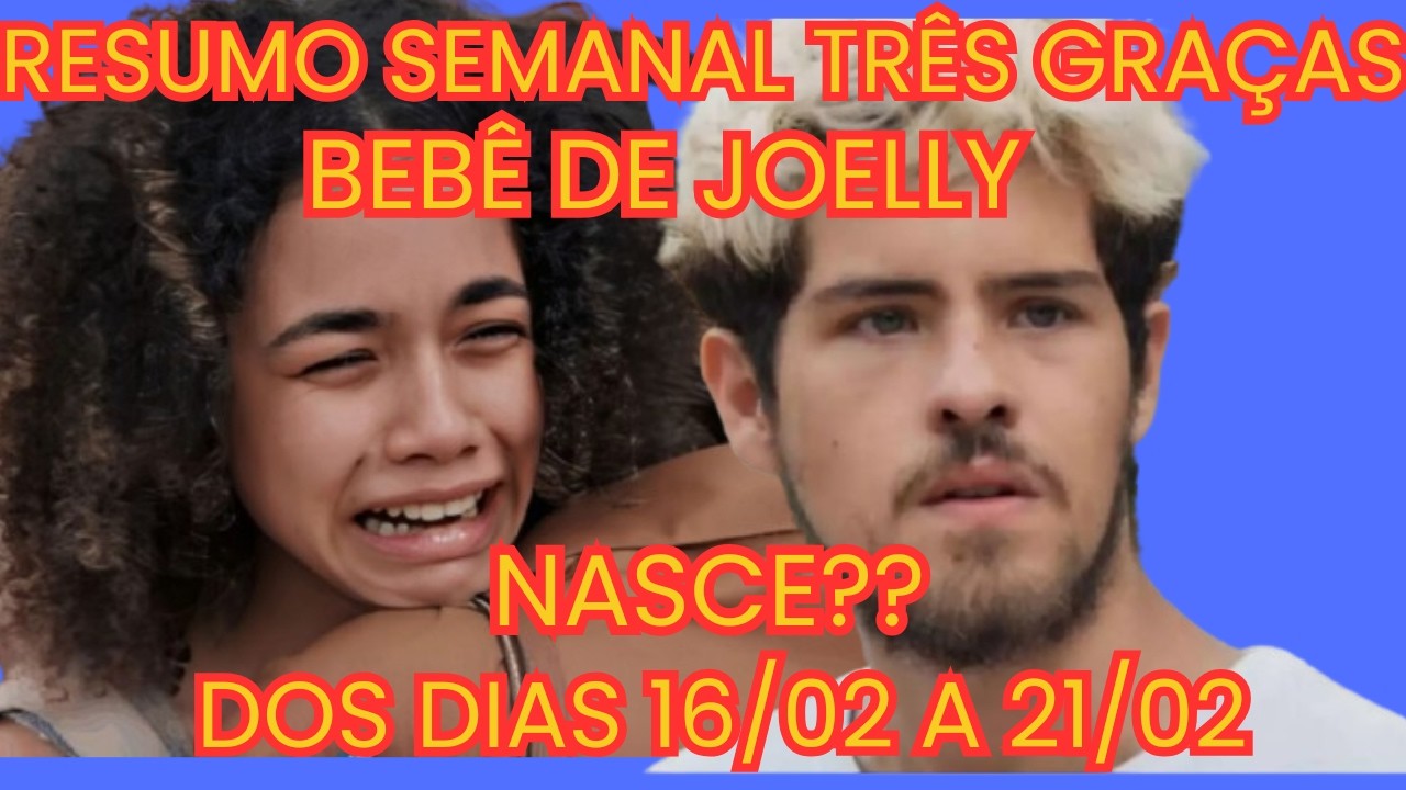 TRÊS GRAÇAS RESUMO DOS CAPÍTULOS DOS DIAS 16/02 A 21/02 (Resumo semanal completo)