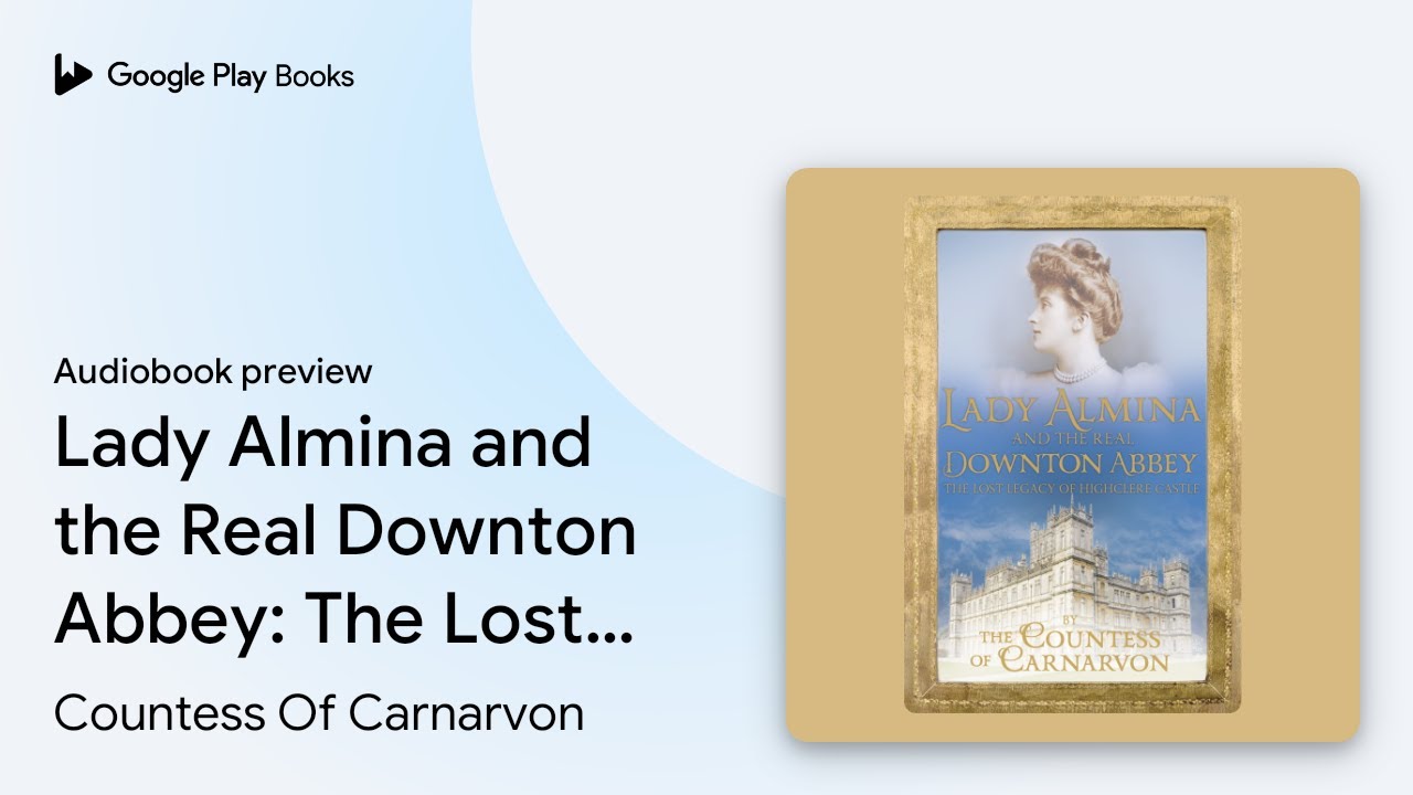 Lady Almina and the Real Downton Abbey: The&hellip; by Countess Of Carnarvon &middot; Audiobook preview
