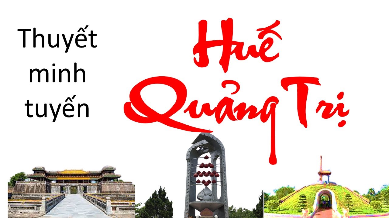 Tuyến điểm du lịch || Thuyết minh tuyến || Huế - Quảng Trị