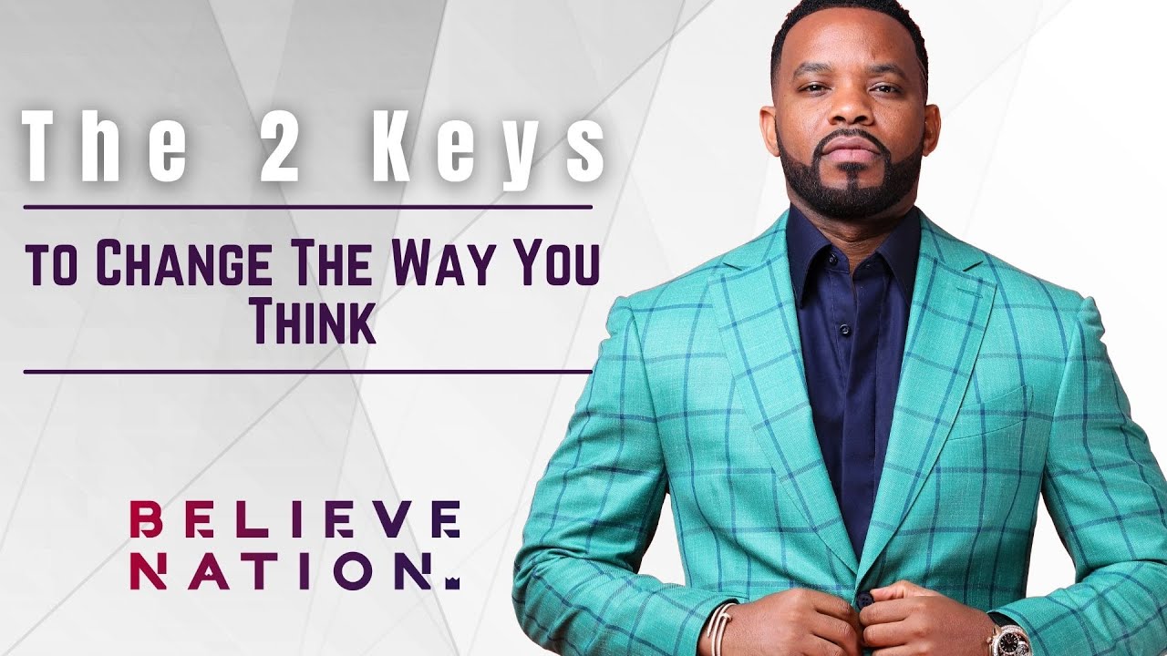 The 2 Keys to Change The Way You Think