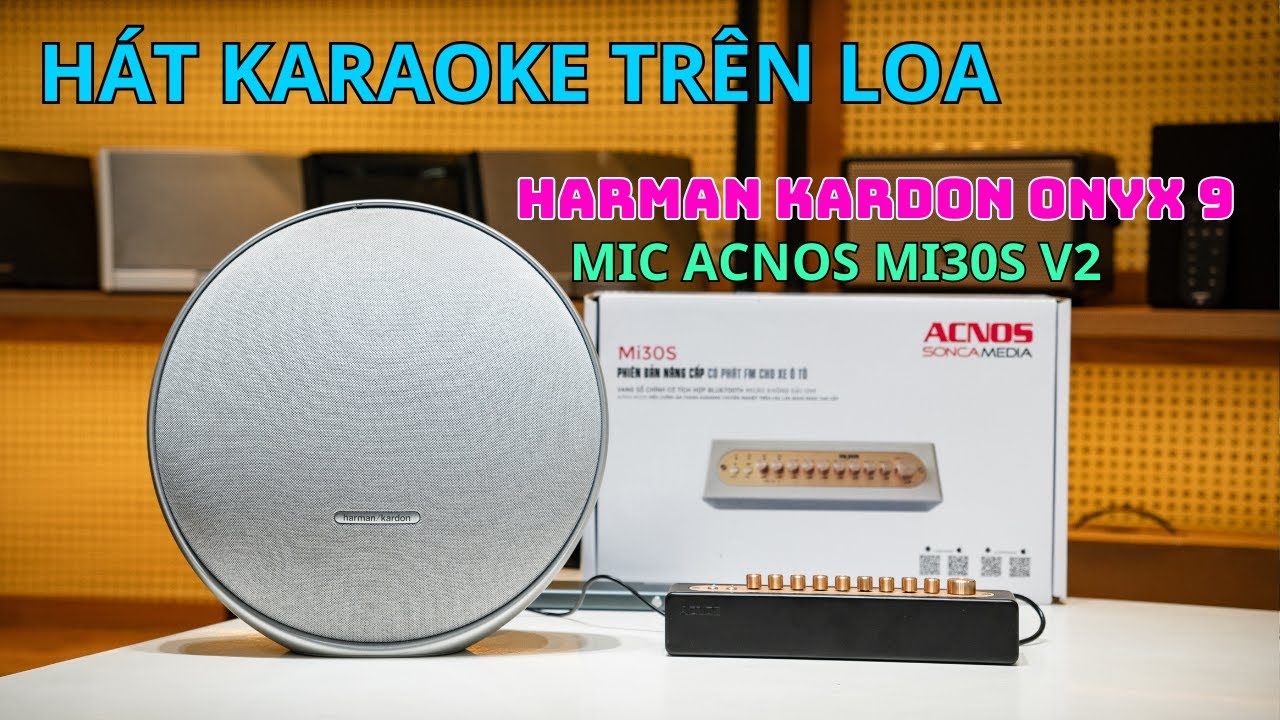 HARMAN KARDON ONYX STUDIO 9 HÁT KARAOKE - ACNOS MI30S V2