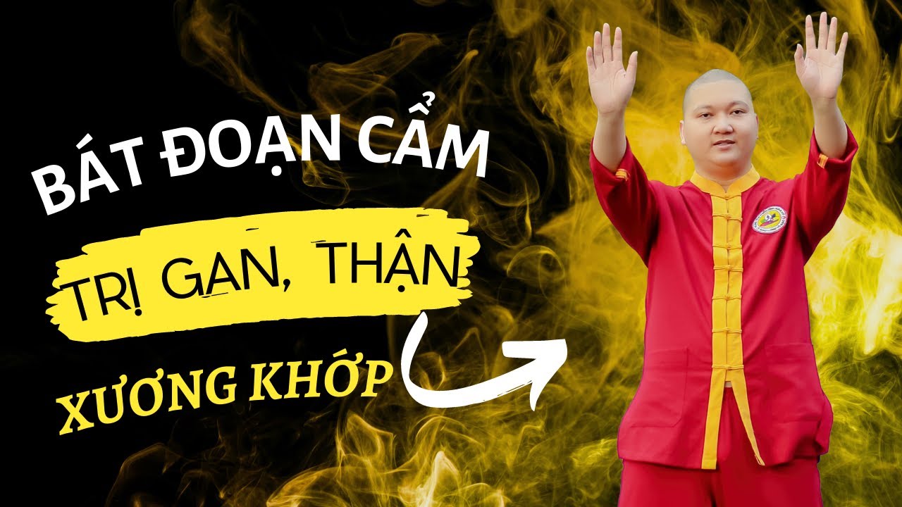 Khí Công Bát Đoạn Cẩm Dưỡng Sinh: Trị Gan, Thận, Xương Khớp