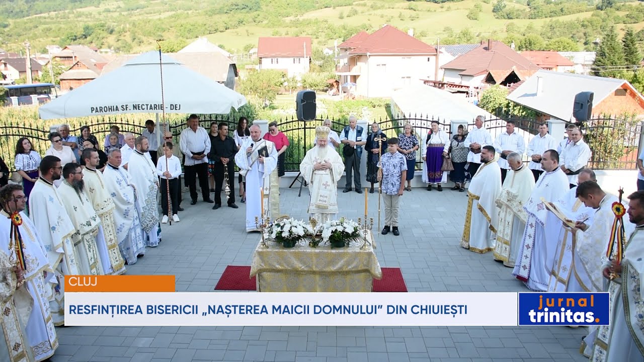 Resfințirea Bisericii „Nașterea Maicii Domnului” din Chiuiești, județul Cluj
