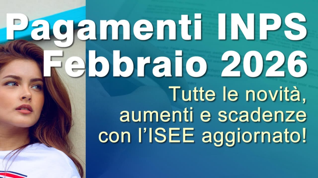 Pagamenti Inps Febbraio 2026: tutte le novità, aumenti e scadenze con l'isee aggiornato!