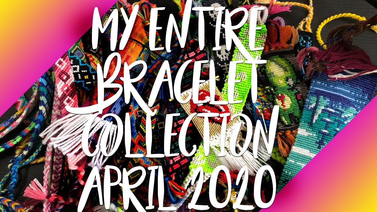 Entire Bracelet Collection || April 2020
