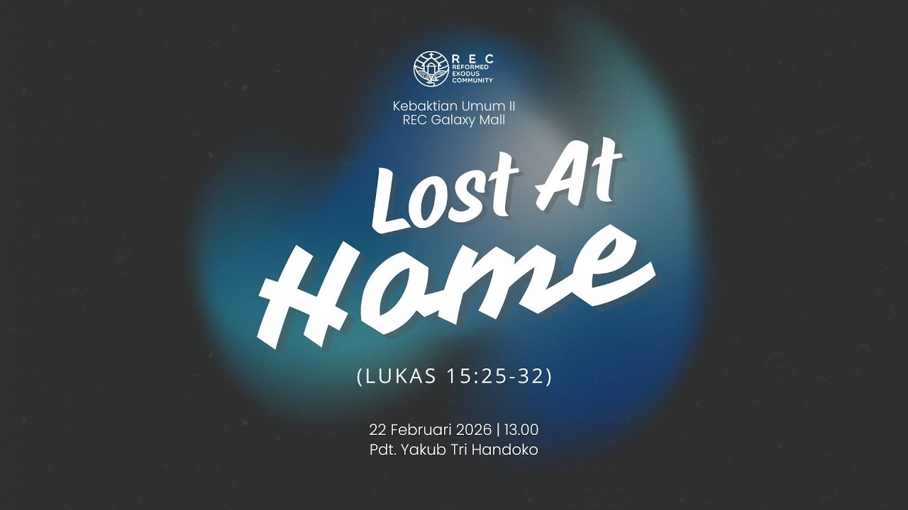 KU2 REC GM - Lost At Home (Lukas 15:25-32) - Pdt. Yakub Tri Handoko