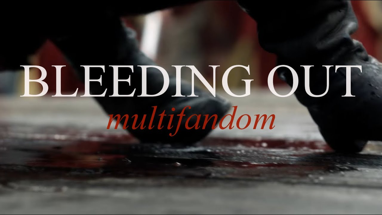 Multifandom - Bleeding Out.