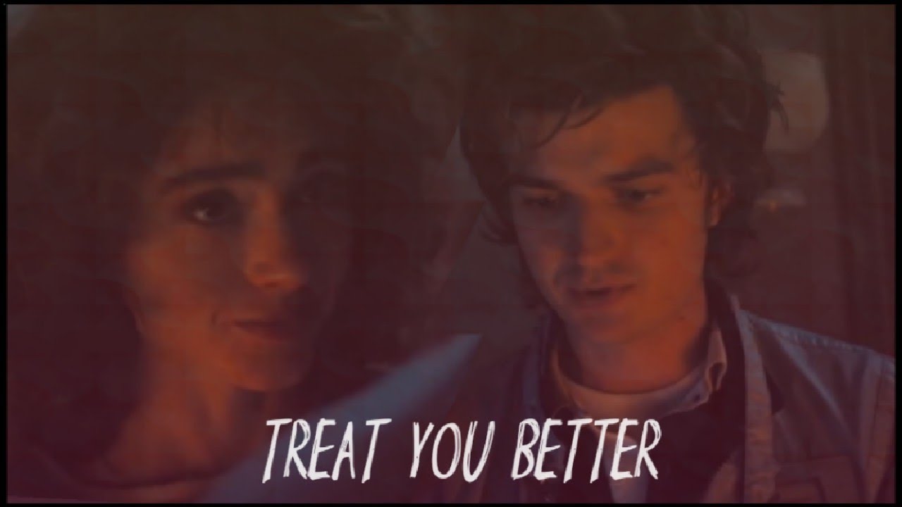 steve Harrington and Nancy wheeler | treat you better | stranger things