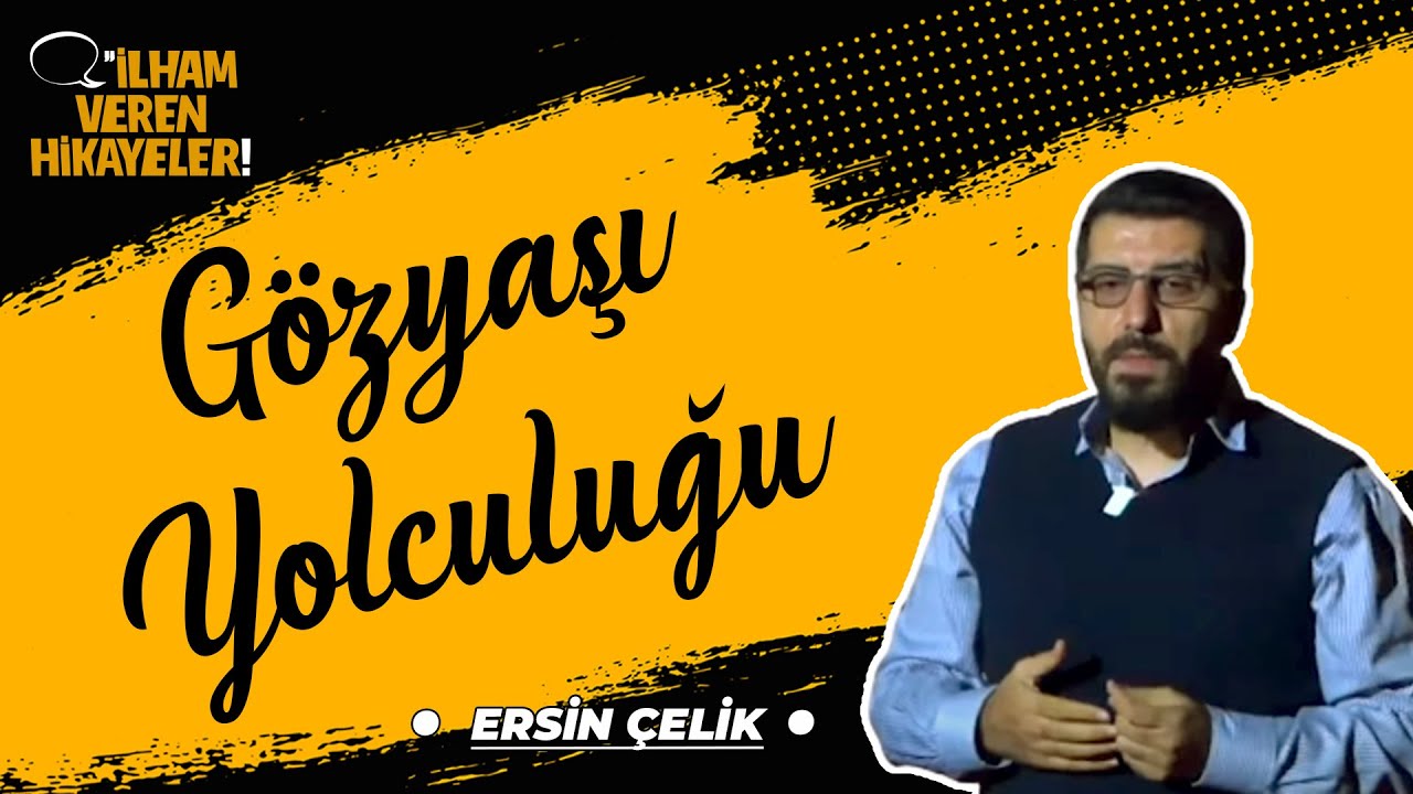 Gözyaşı Yolculuğu | Ersin Çelik | İlham Veren Hikayeler