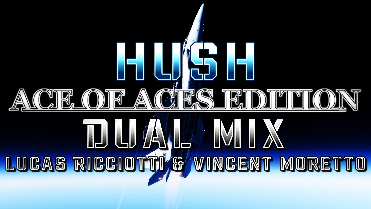 Hush: Ace of Aces Edition (Ace Combat 7) - Dual Mix (@LucasRicciottiMusic & @HaarasNC)