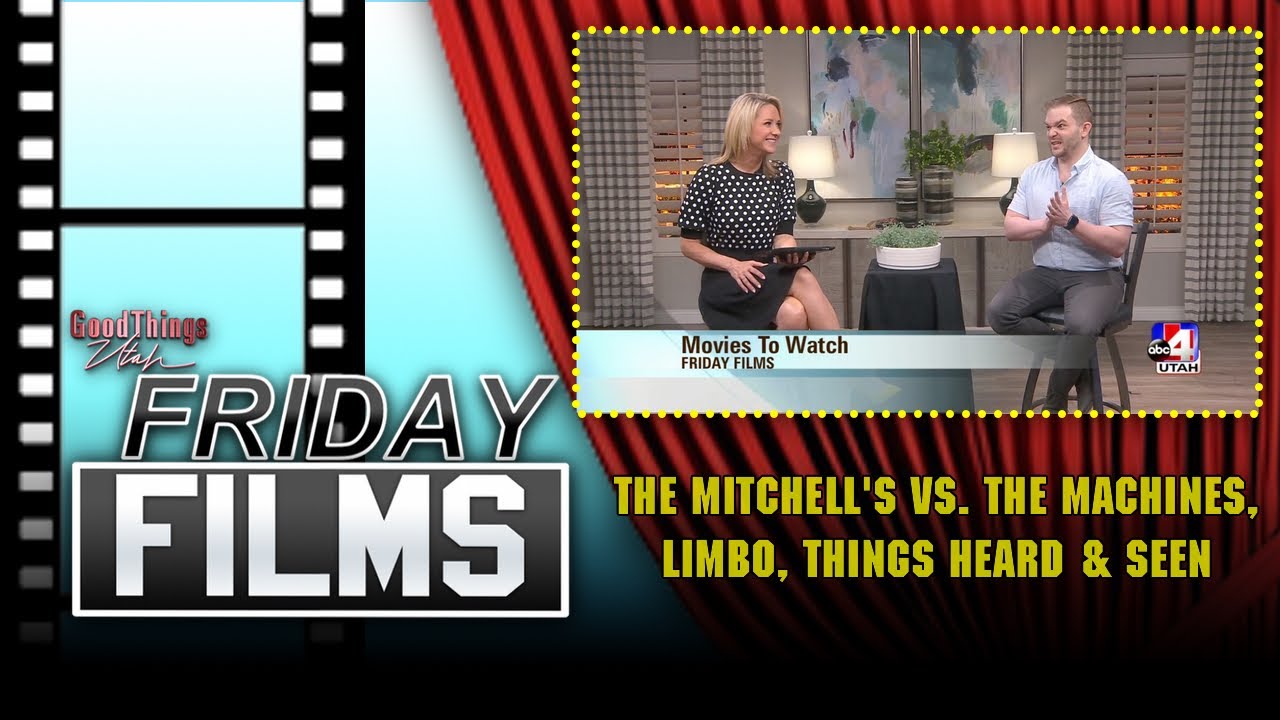 The Mitchell's vs. The Machines, Limbo, Things Heard & Seen | Friday Films | ABC4 Good Things Utah