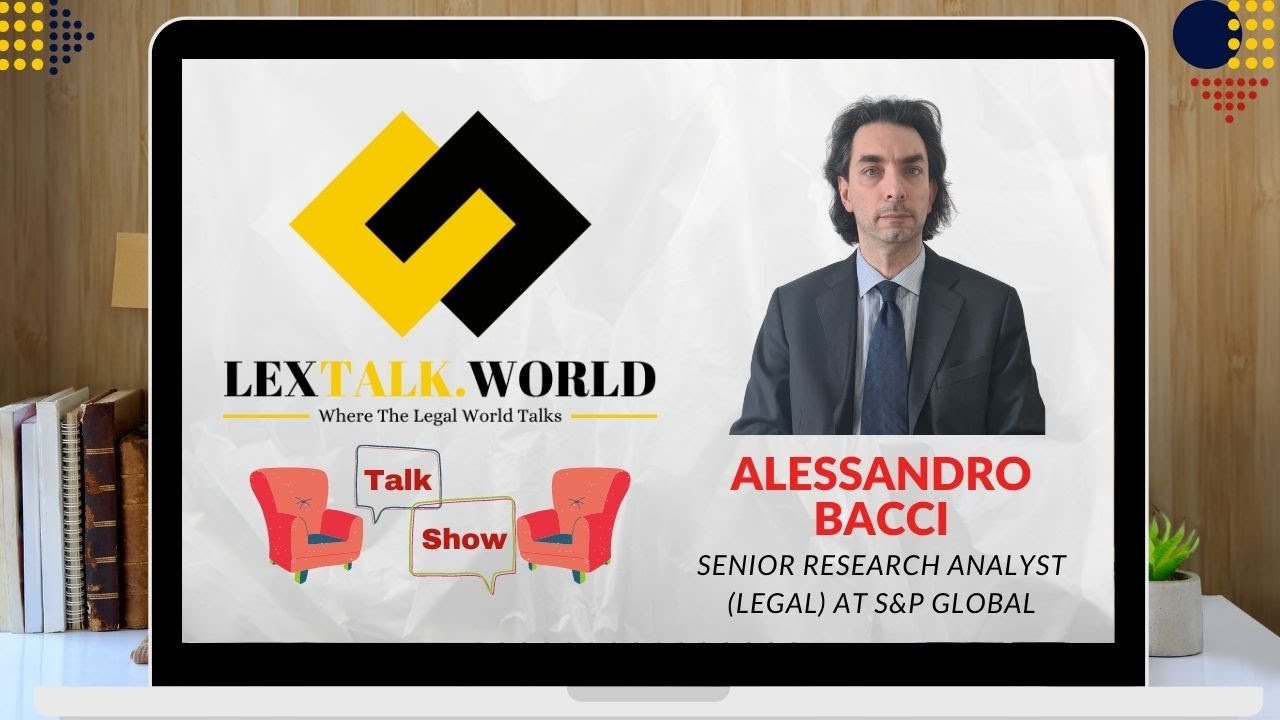 LexTalk World Talk Show with Alessandro Bacci, Senior Research Analyst (Legal) at S&P Global