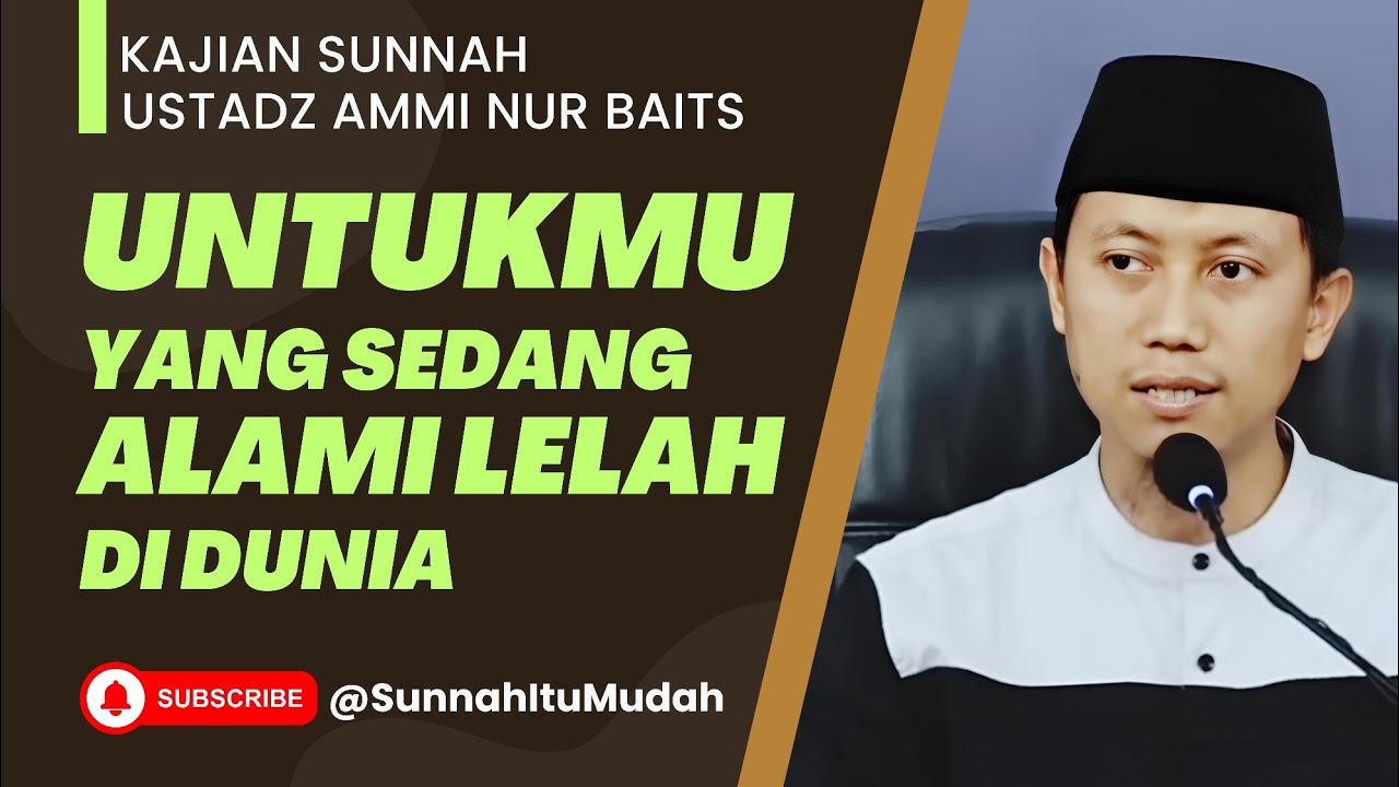Untukmu yang Sedang Lelah di Dunia, Dengarkan Kajian Ini | Ustadz Ammi Nur Baits