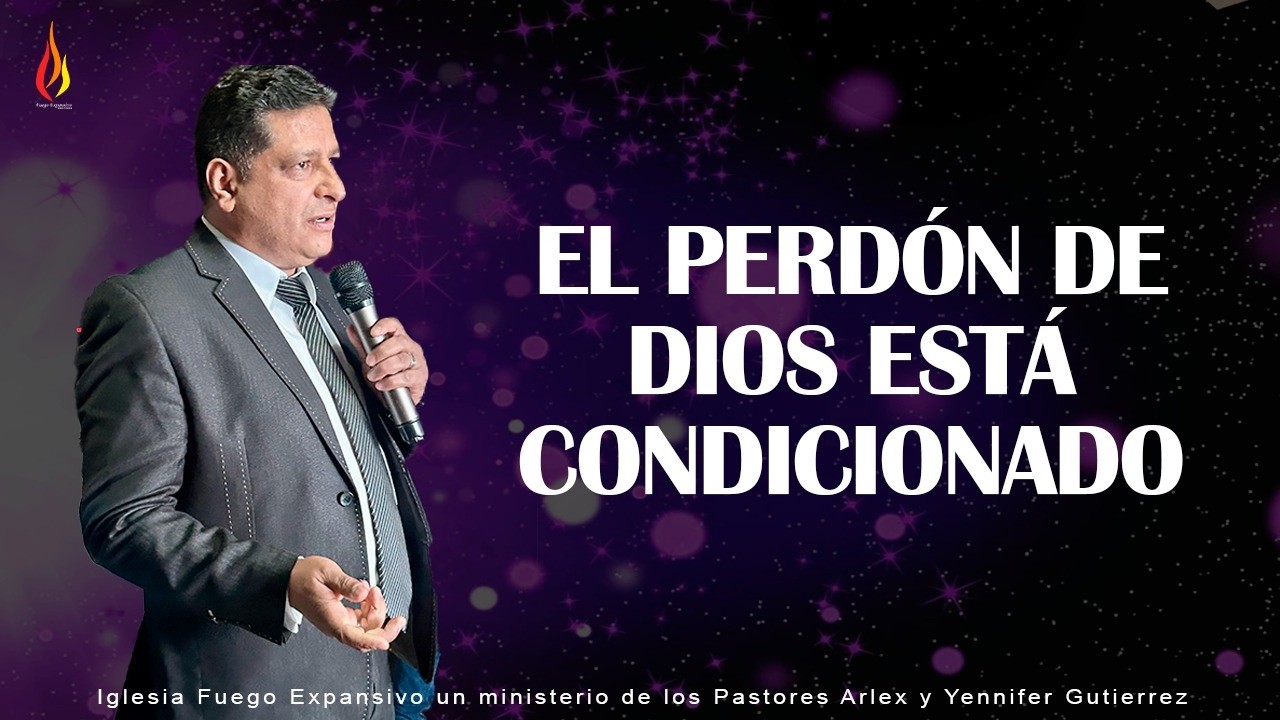 282. El Perdón De Dios Está Condicionado | Predicas Cristianas - Pastor Arlex Gutiérrez