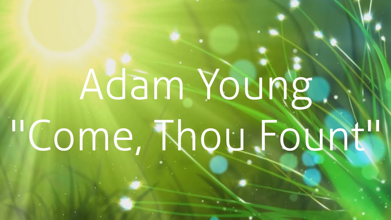 Adam Young - Come, Thou Fount (Lyrics)