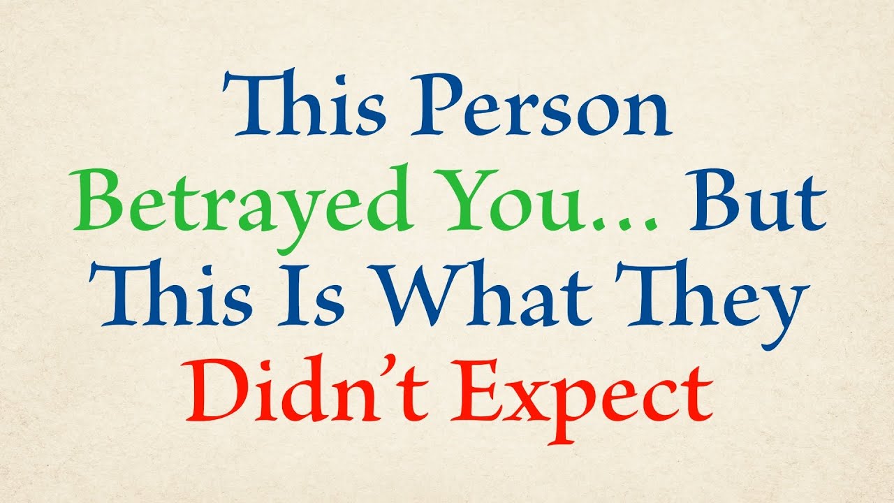 This Person Betrayed You… But This Is What They Didn’t Expect
