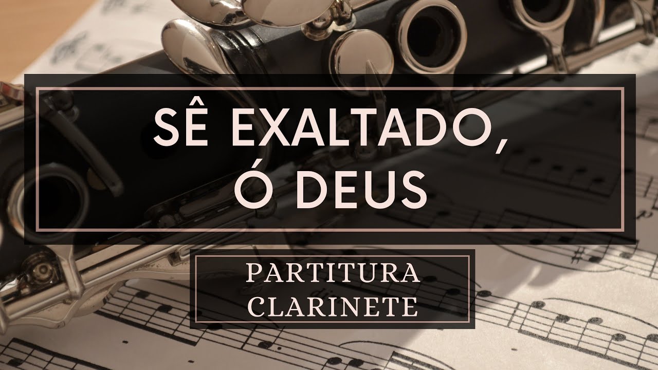 Sê Exaltado, ó Deus - Partitura Clarinete