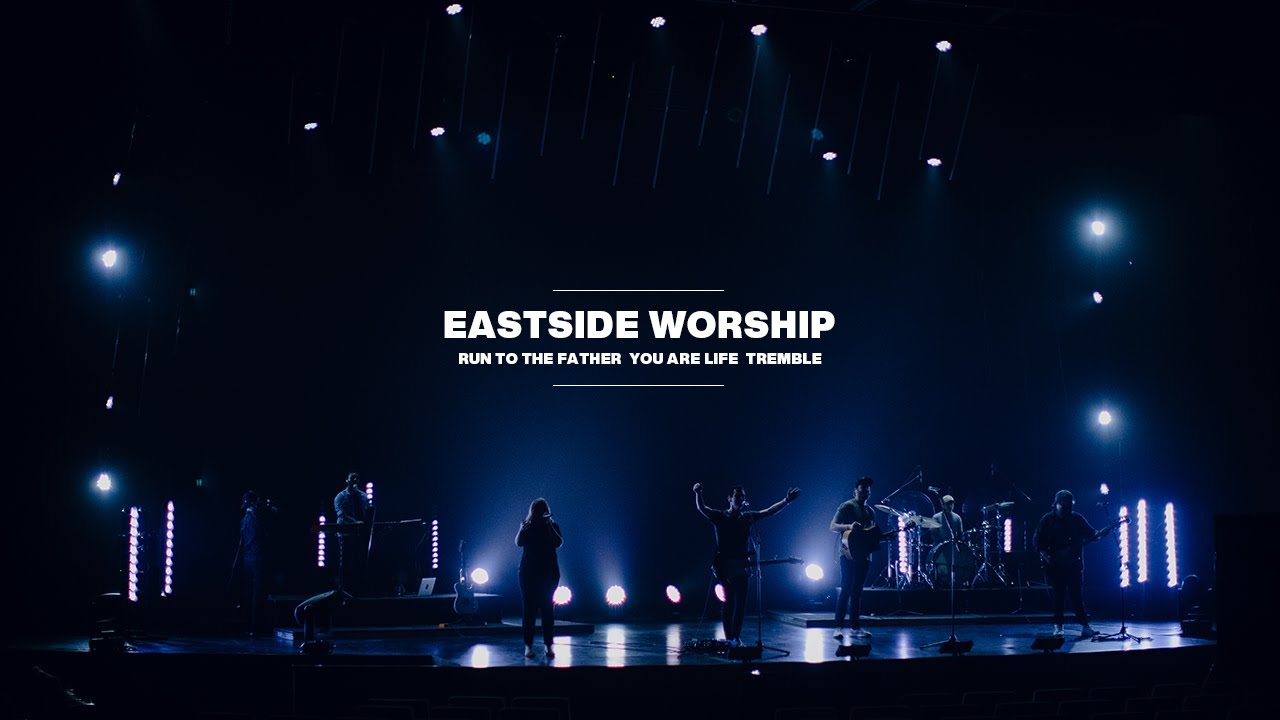 Run To The Father | You Are Life | Tremble | Eastside Worship | Weekend Worship