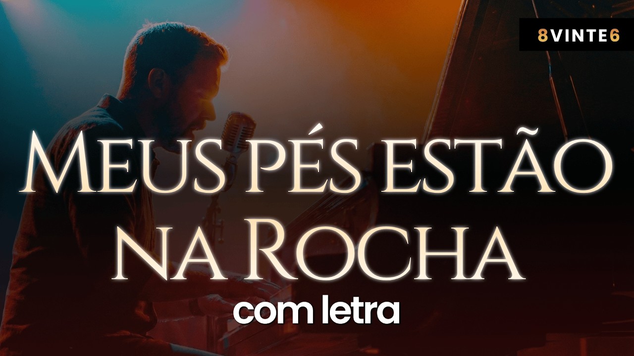 Meus pés estão na Rocha - Louvor