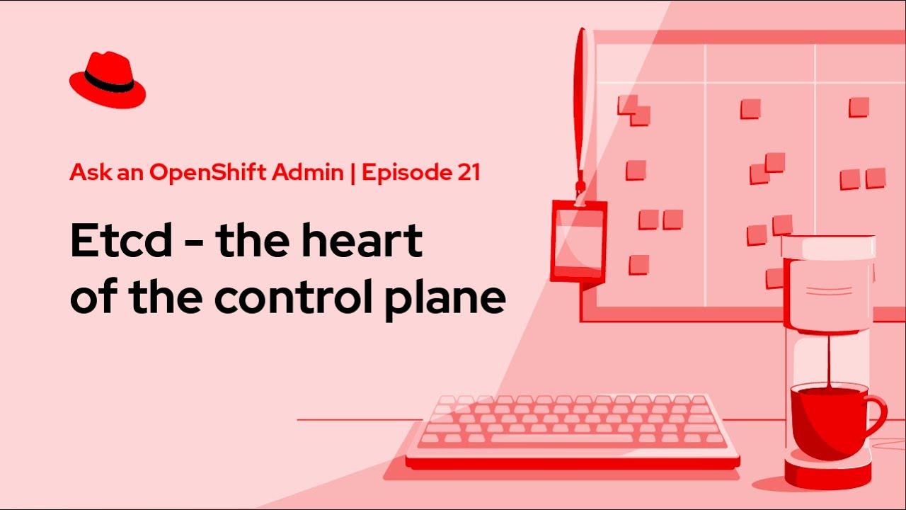 Ask an OpenShift Admin (Ep 21): Etcd - the heart of the control plane