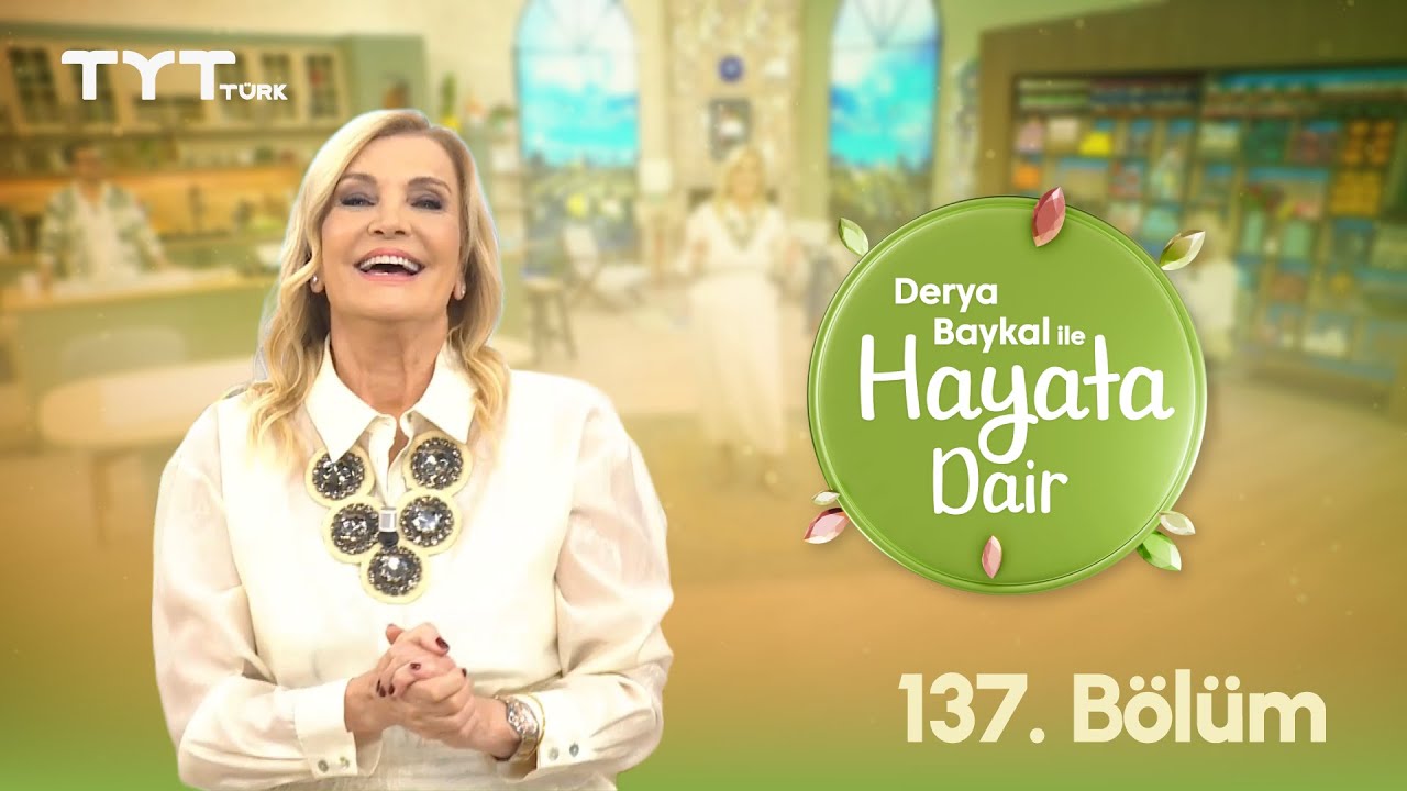 Derya Baykal ile Hayata Dair | 137. B&ouml;l&uuml;m (22 Ekim 2025)