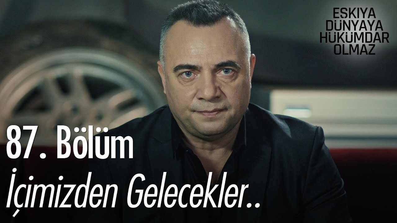 İçimizden gelecekler.. - Eşkıya Dünyaya Hükümdar Olmaz 87. Bölüm