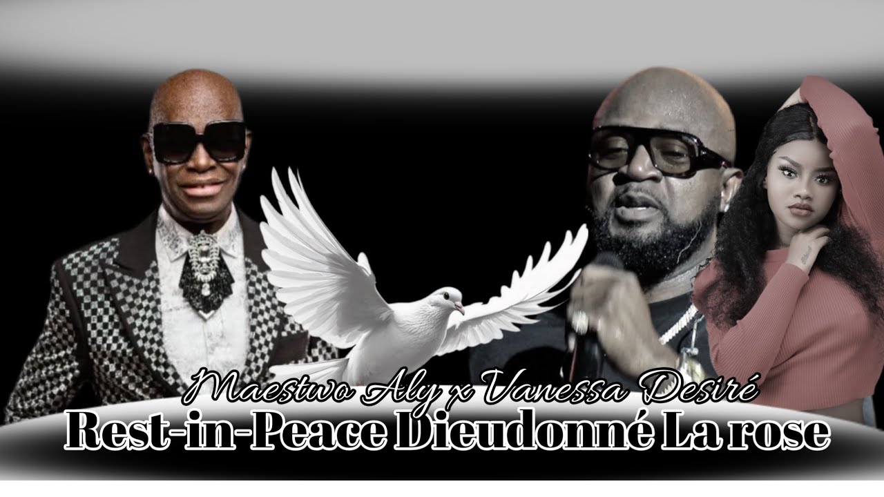 Maestro Aly x Vanessa Desiré _🕊️RIP Dieudonné La Rose(Hommage à la famille La Rose)
