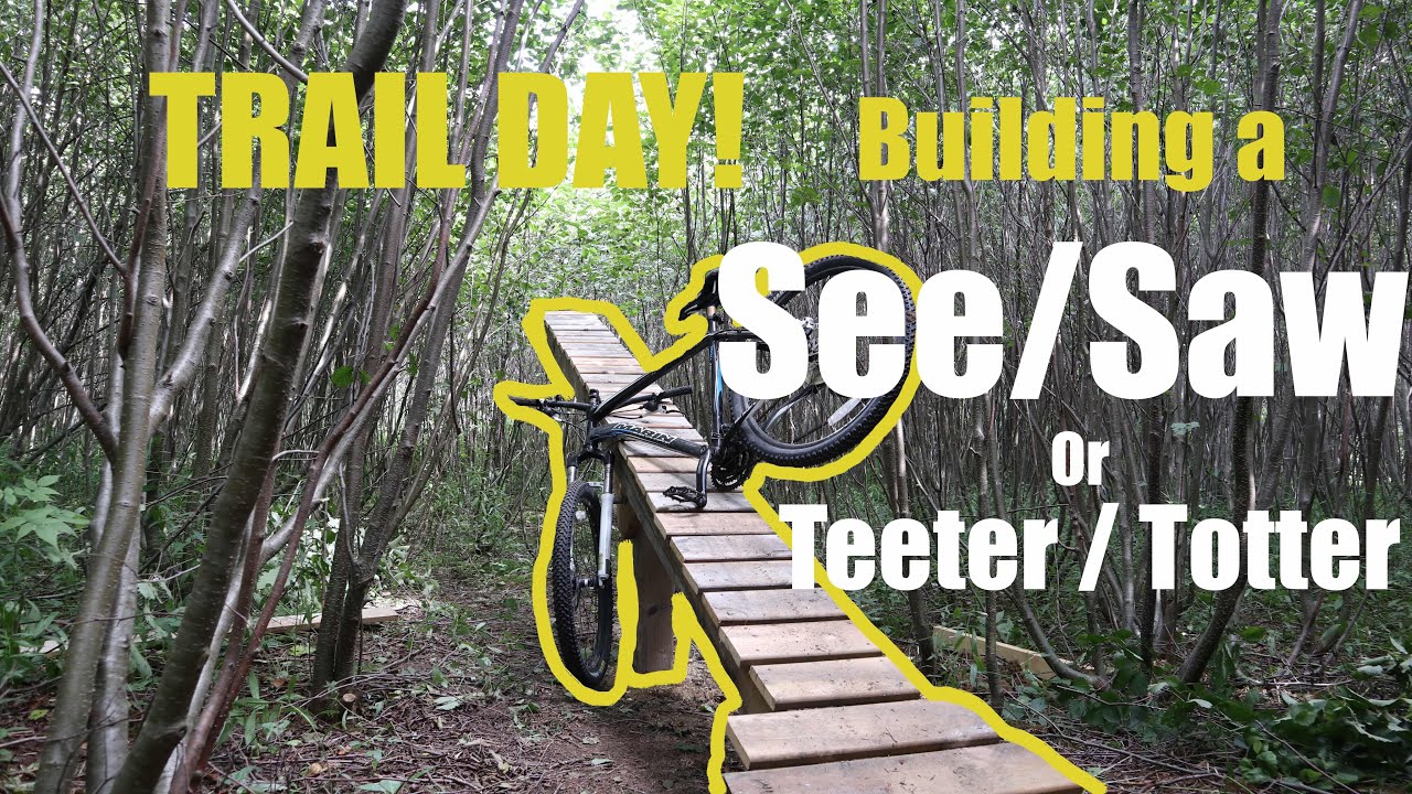 TRAIL DAY!! BUILDING A TEETER/TOTTER OR SEE/SAW FOR MOUNTAIN BIKING