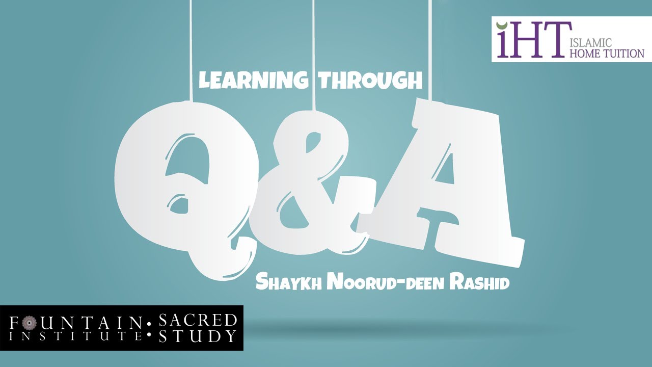 Learning The Deen Through Questions & Answers | Shaykh Noorud-deen Rashid