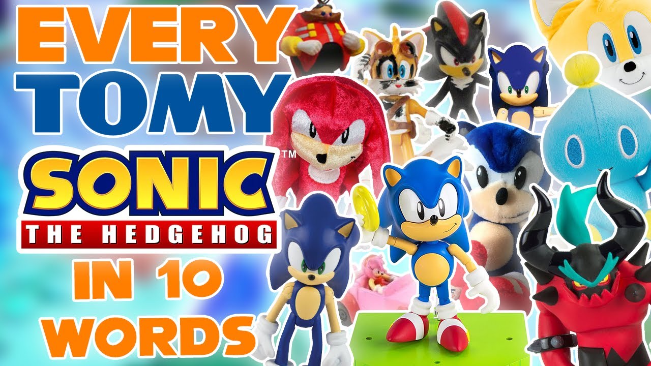 Every TOMY Sonic Product In 10 Words Or Less!
